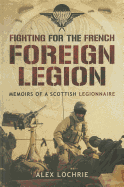 Fighting for the French Foreign Legion: Memoirs of a Scottish Legionnaire