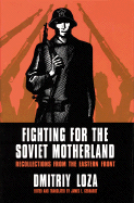 Fighting for the Soviet Motherland: Recollections from the Eastern Front: Hero of the Soviet Union