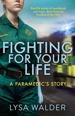 Fighting For Your Life: A paramedic's story - Walder, Lysa