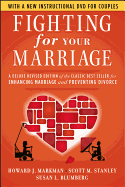 Fighting for Your Marriage: A Deluxe Revised Edition of the Classic Best Seller for Enhancing Marriage and Preventing Divorce