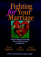 Fighting for Your Marriage: Positive Steps for Preventing Divorce and Preserving a Lasting Love - Markman, Howard J, Ph.D., and Stanley, Scott M, PH.D., and Blumberg, Susan L