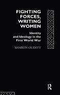 Fighting Forces, Writing Women: Identity and Ideology in the First World War