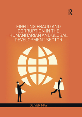 Fighting Fraud and Corruption in the Humanitarian and Global Development Sector - May, Oliver
