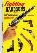 Fighting Handguns: History, Adventure And Romance Of Handguns From The Muzzle Loader To Modern Magnums