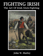 Fighting Irish: The Art of Irish Stick-Fighting