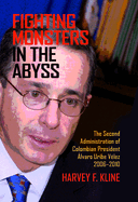 Fighting Monsters in the Abyss: The Second Administration of Colombian President ?lvaro Uribe V?lez, 2006-2010