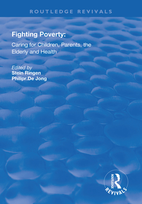 Fighting Poverty: Caring for Children, Parents, the Elderly and Health - Ringen, Stein, and Dejong, Philip R