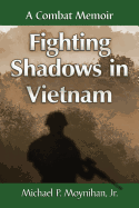 Fighting Shadows in Vietnam: A Combat Memoir