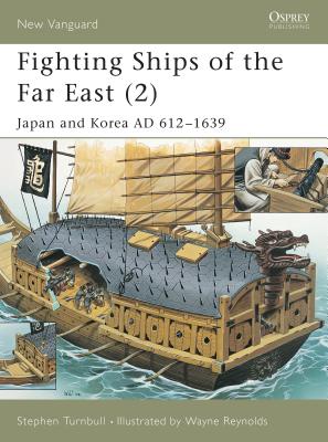 Fighting Ships of the Far East (2): Japan and Korea AD 612-1639 - Turnbull, Stephen