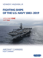 Fighting Ships of the U.S. Navy 1883-2019: Volume 1, Part 1 - Fleet Carriers, Battle Carries and Light Carriers