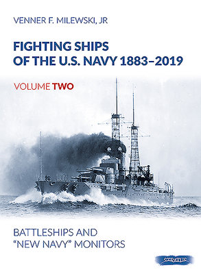 Fighting Ships of the U.S. Navy 1883-2019, Volume Two: Battleships and "New Navy" Monitors - Milewski, Venner F