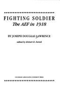 Fighting Soldier: The Aef in 1918 - Lawrence, Joseph Douglas