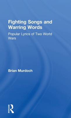 Fighting Songs and Warring Words: Popular Lyrics of Two World Wars - Murdoch, Brian