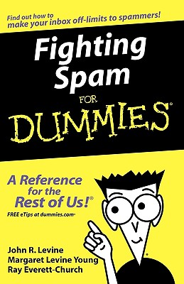 Fighting Spam for Dummies - Levine, John R, and Levine Young, Margaret, and Everett-Church, Ray