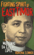 Fighting Spirit of East Timor: The Life of Martinho Da Costa Lopes