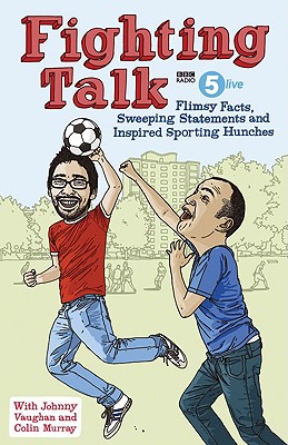 Fighting Talk: Flimsy Facts, Sweeping Statements and Inspired Sporting Hunches - Vaughan, Johnny, and Murray, Colin, Professor