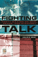 Fighting Talk: Forty Maxims on War, Peace, and Strategy