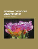 Fighting the Boche Underground