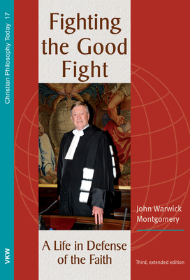 Fighting the Good Fight, 3rd and Enlarged Edition - Montgomery, John Warwick