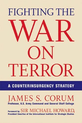 Fighting the War on Terror: A Counterinsurgency Strategy - Corum, James, and Howard, Michael, Professor (Foreword by)