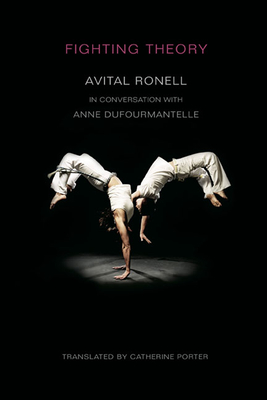 Fighting Theory - Ronell, Avital, Professor, and Dufourmantelle, Anne