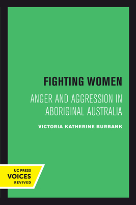 Fighting Women: Anger and Aggression in Aboriginal Australia - Burbank, Victoria Katherine