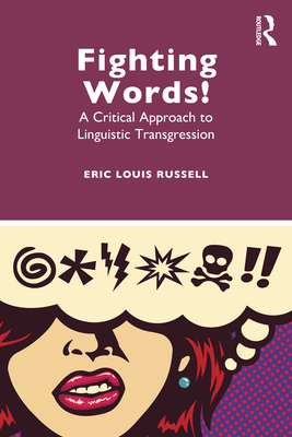 Fighting Words!: A Critical Approach to Linguistic Transgression - Russell, Eric Louis