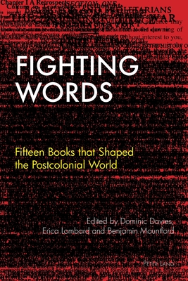Fighting Words: Fifteen Books that Shaped the Postcolonial World - Roynon, Tessa, and Boehmer, Elleke, and Collis-Buthelezi, Victoria