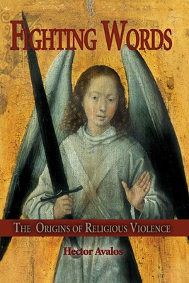 Fighting Words: The Origins of Religious Violence - Avalos, Hector