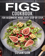 Figs Cookbook: Book 2, for Beginners Made Easy Step by Step