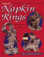 Figural Napkin Rings: Collector's Identification and Value Guide - Gottschalk, Lillian, and Whitson, Sandra