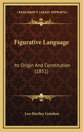 Figurative Language: Its Origin and Constitution (1851)