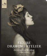 Figure Drawing Atelier: Lessons in the Classical Tradition