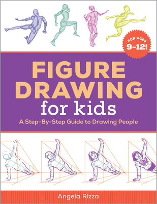 Figure Drawing for Kids: A Step-By-Step Guide to Drawing People - Rizza, Angela