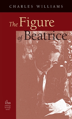 Figure of Beatrice: A Study in Dante - Williams, Charles