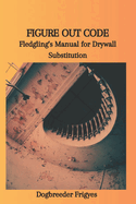 Figure Out Code: Fledgling's Manual for Drywall Substitution
