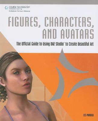 Figures, Characters, and Avatars: The Official Guide to Using Daz Studio to Create Beautiful Art - Pardew, Les