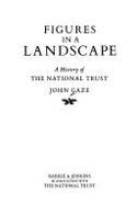 Figures in a Landscape: A History of the National Trust - Gaze, John