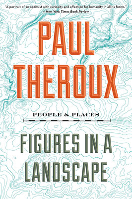 Figures in a Landscape: People and Places - Theroux, Paul
