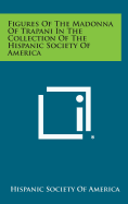 Figures of the Madonna of Trapani in the Collection of the Hispanic Society of America