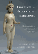 Figurines in Hellenistic Babylonia: Miniaturization and Cultural Hybridity