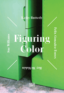 Figuring Color: Kathy Butterly, F?lix Gonzlez-Torres, Roy McMakin, Sue Williams