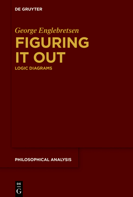 Figuring It Out: Logic Diagrams - Englebretsen, George, and Castro-Manzano, Jos Martin (Contributions by), and Pacheco-Montes, Jos Roberto (Contributions by)