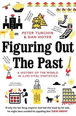 Figuring Out The Past: A History of the World in 3,495 Vital Statistics - Turchin, Peter, and Hoyer, Daniel