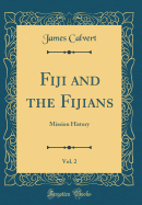 Fiji and the Fijians, Vol. 2: Mission History (Classic Reprint)