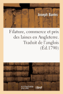 Filature, Commerce Et Prix Des Laines En Angleterre. Traduit de l'Anglois: Correspondance Entre MM. Banks, Arthur Young Et Plusieurs Grands Propritaires d'Angleterre