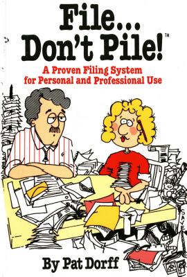 File...Don't Pile: A Proven Filing System for Personal and Professional Use - Dorff, Pat