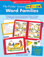 File-Folder Games in Color: Word Families: 10 Ready-To-Go Games That Motivate Children to Practice and Strengthen Essential Reading Skills--Independently!