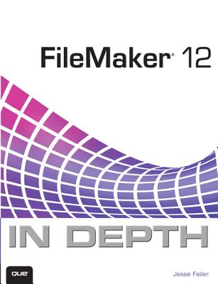 FileMaker 12 in Depth - Feiler, Jesse
