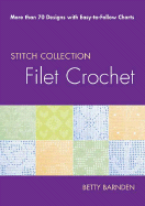 Filet Crochet: More Than 70 Designs with Easy-To-Follow Charts